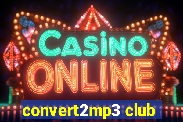 convert2mp3 club